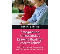 "Imagination Unleashed: A Drawing Book for Creative Minds": "Unlock Your Artistic Potential and Express Yourself Through Drawing"