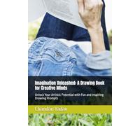 Imagination Unleashed: A Drawing Book for Creative Minds: Unlock Your Artistic Potential with Fun and Inspiring Drawing Prompts