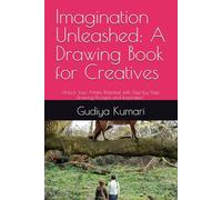 Imagination Unleashed: A Drawing Book for Creatives: Unlock Your Artistic Potential with Step-by-Step Drawing Prompts and Inspiration"