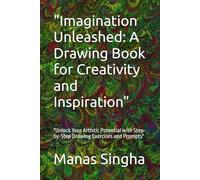 "Imagination Unleashed: A Drawing Book for Creativity and Inspiration": "Unlock Your Artistic Potential with Step-by-Step Drawing Exercises and Prompts"