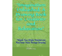 "Imagination Unleashed: A Drawing Book for Creativity and Relaxation": "Unlock Your Artistic Potential and Find Inner Peace Through Drawing"