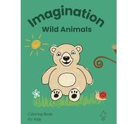 Imagination Wild Animals: A Drawing Book Where Kids Create Animals, Stories, and Worlds