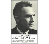 Imaginations: Five Experimental Prose Pieces (A New Directions Paperbook): Kora in Hell / Spring and All / The Descent of Winter / The Great American Novel / A Novelette & Other Prose