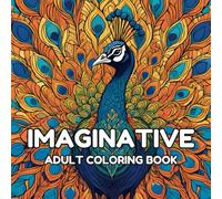 Imaginative Adult Coloring Book For Relaxing Mind: Relax and Explore the Beauty of Everything from your Busy Life