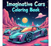 Imaginative Cars Coloring Book: A Creative Coloring Book Filled with Unique Car Designs and Imaginative Vehicle Adventures for Kids