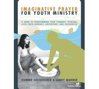 Imaginative Prayer for Youth Ministry: A Guide to Transforming Your Studen...