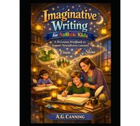 Imaginative Writing for Autistic Kids: A 10-Lesson Workbook to Support Neurodiverse Learners