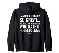 Imagine A Country So Great Even Ones Hate It Refuse to Leave Felpa con Cappuccio