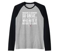 Imagine A Country So Great Even Ones Hate It Refuse to Leave Maglia con Maniche Raglan