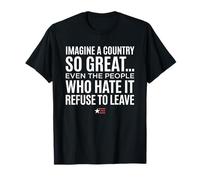 Imagine A Country So Great Even Ones Hate It Refuse to Leave Maglietta