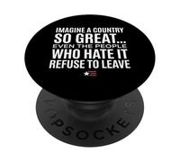 Imagine A Country So Great Even Ones Hate It Refuse to Leave PopSockets PopGrip Adesivo