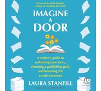 Imagine a Door: A Writer's Guide to Unlocking Your Story, Choosing a Publishing Path and Honoring the Creative Journey