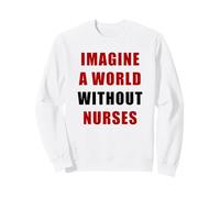 Imagine a World Without Nurses - Support Nursing (White) Felpa
