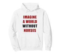 Imagine a World Without Nurses - Support Nursing (White) Felpa con Cappuccio