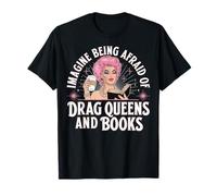 Imagine Being Afraid Of Drag Queens And Books Maglietta
