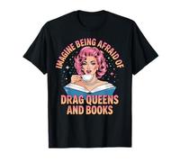 Imagine Being Afraid Of Drag Queens And Books Maglietta