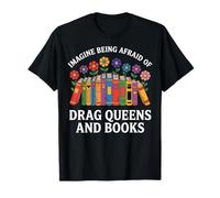 Imagine Being Afraid Of Drag Queens And Books Maglietta