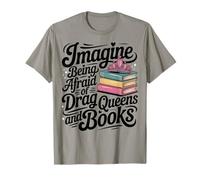 Imagine Being Afraid Of Drag Queens And Books Maglietta