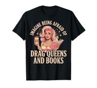 Imagine Being Afraid Of Drag Queens And Books Maglietta