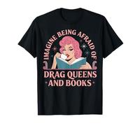 Imagine Being Afraid Of Drag Queens And Books Maglietta
