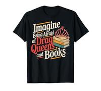 Imagine Being Afraid Of Drag Queens And Books Maglietta