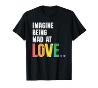 Imagine Being Mad At Love Pride Rainbow Equality LGBTQ Maglietta