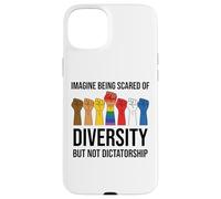 Imagine Being Scared of Diversity But Not Dictatorship Sign Custodia per iPhone 15 Plus