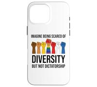 Imagine Being Scared of Diversity But Not Dictatorship Sign Custodia per iPhone 16 Pro Max