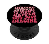 Imagine Dating Me It Won't Happen But Just Imagine PopSockets PopGrip Adesivo