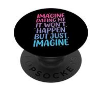 Imagine Dating Me It Won't Happen But Just Imagine PopSockets PopGrip Adesivo