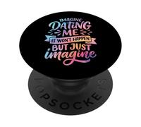 Imagine Dating Me It Won't Happen But Just Imagine PopSockets PopGrip Adesivo