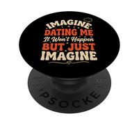 Imagine Dating Me It Won't Happen But Just Imagine PopSockets PopGrip Adesivo