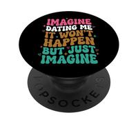 Imagine Dating Me It Won't Happen But Just Imagine PopSockets PopGrip Adesivo