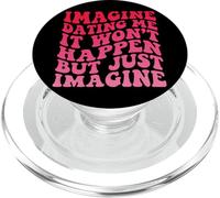 Imagine Dating Me It Won't Happen But Just Imagine PopSockets PopGrip per MagSafe
