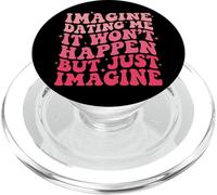 Imagine Dating Me It Won't Happen But Just Imagine PopSockets PopGrip per MagSafe