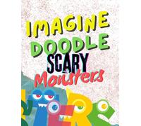 Imagine Doodle: Scary Monsters!: Unleash Your Inner Monster Artist - One Scribble at a Time