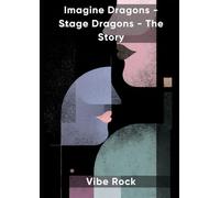 Imagine Dragons - Stage Dragons - The Story