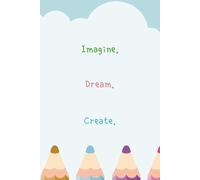 Imagine Dream Create Sketch Book For Kids: Where Little Artists Bring Big Ideas to Life