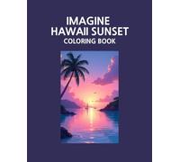 IMAGINE HAWAII SUNSET COLORING BOOK: NOT ONLY KIDS BUT ALSO KIDULT JUST IMAGINE YOUR HAWAII