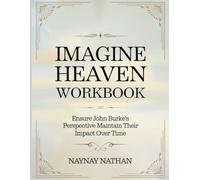 Imagine Heaven Workbook: Ensure John Burke's Perspective Maintain Their Impact Over Time