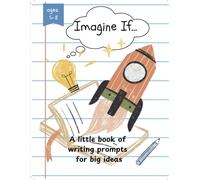 Imagine If: A Little Book of Writing Prompts for Big Ideas