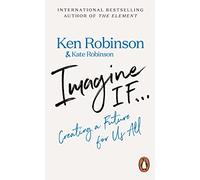 Imagine If...: Creating a Future for Us All