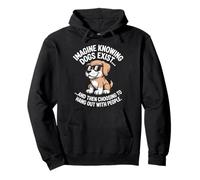 Imagine Knowing Dogs Exist Cane Mamma Cane Amante dei Cani Felpa con Cappuccio
