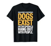 Imagine Knowing Dogs Exist Cane Mamma Cane Amante dei Cani Maglietta