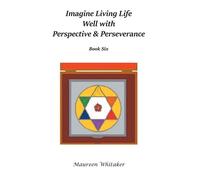 Imagine Living Life Well with Perspective & Perseverance: Book Six - Whita...