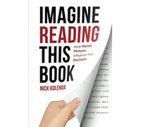 Imagine Reading This Book: How Mental Pictures Influence Your Decisions