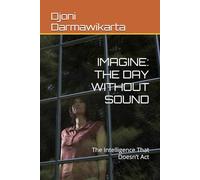 IMAGINE: THE DAY WITHOUT SOUND: The Intelligence That Doesn’t Act