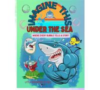 IMAGINE THIS! UNDER THE SEA: A Journey of Creativity for Kids