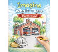 Imagine What's There: Places to Visit - An Art and Imagination Book for Young Creators