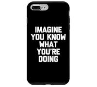 Imagine You Know What You're Doing T-Shirt divertente sarcastica Custodia per iPhone 7 Plus/8 Plus